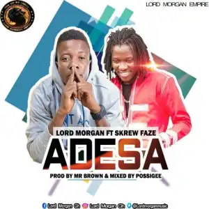 Lord Morgan - Adesa Ft. Skrew Faze